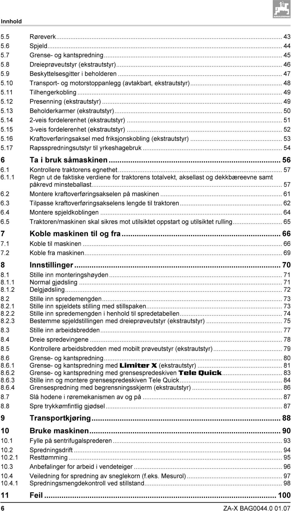 14 2-veis fordelerenhet (ekstrautstyr)... 51 5.15 3-veis fordelerenhet (ekstrautstyr)... 52 5.16 Kraftoverføringsaksel med friksjonskobling (ekstrautstyr)... 53 5.