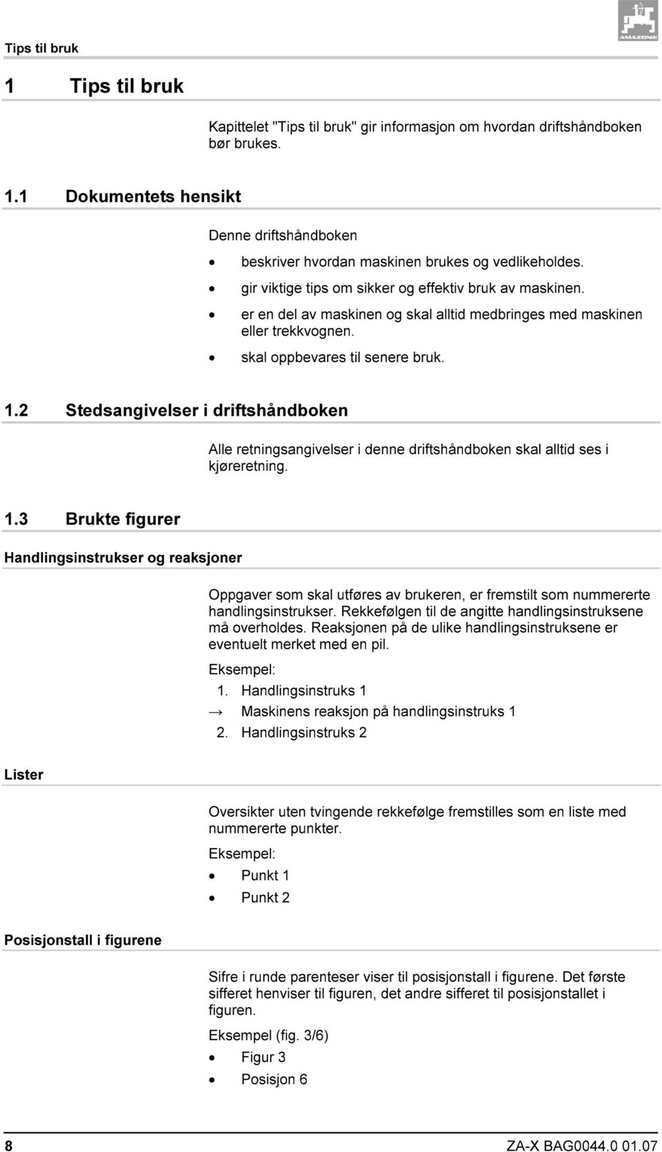 2 Stedsangivelser i driftshåndboken Alle retningsangivelser i denne driftshåndboken skal alltid ses i kjøreretning. 1.