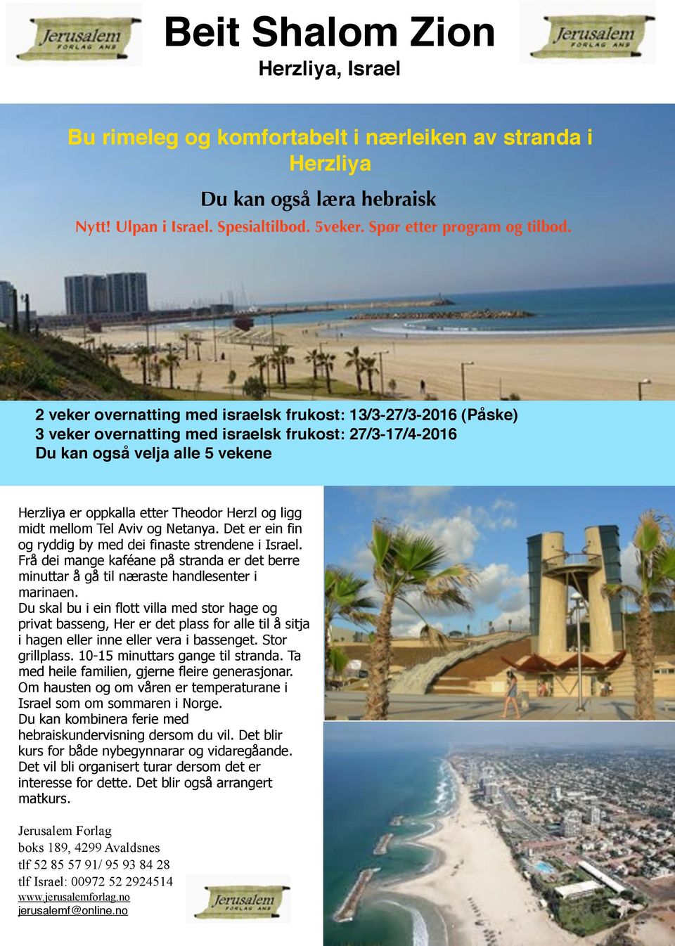 ligg midt mellom Tel Aviv og Netanya. Det er ein fin og ryddig by med dei finaste strendene i Israel. Frå dei mange kaféane på stranda er det berre minuttar å gå til næraste handlesenter i marinaen.