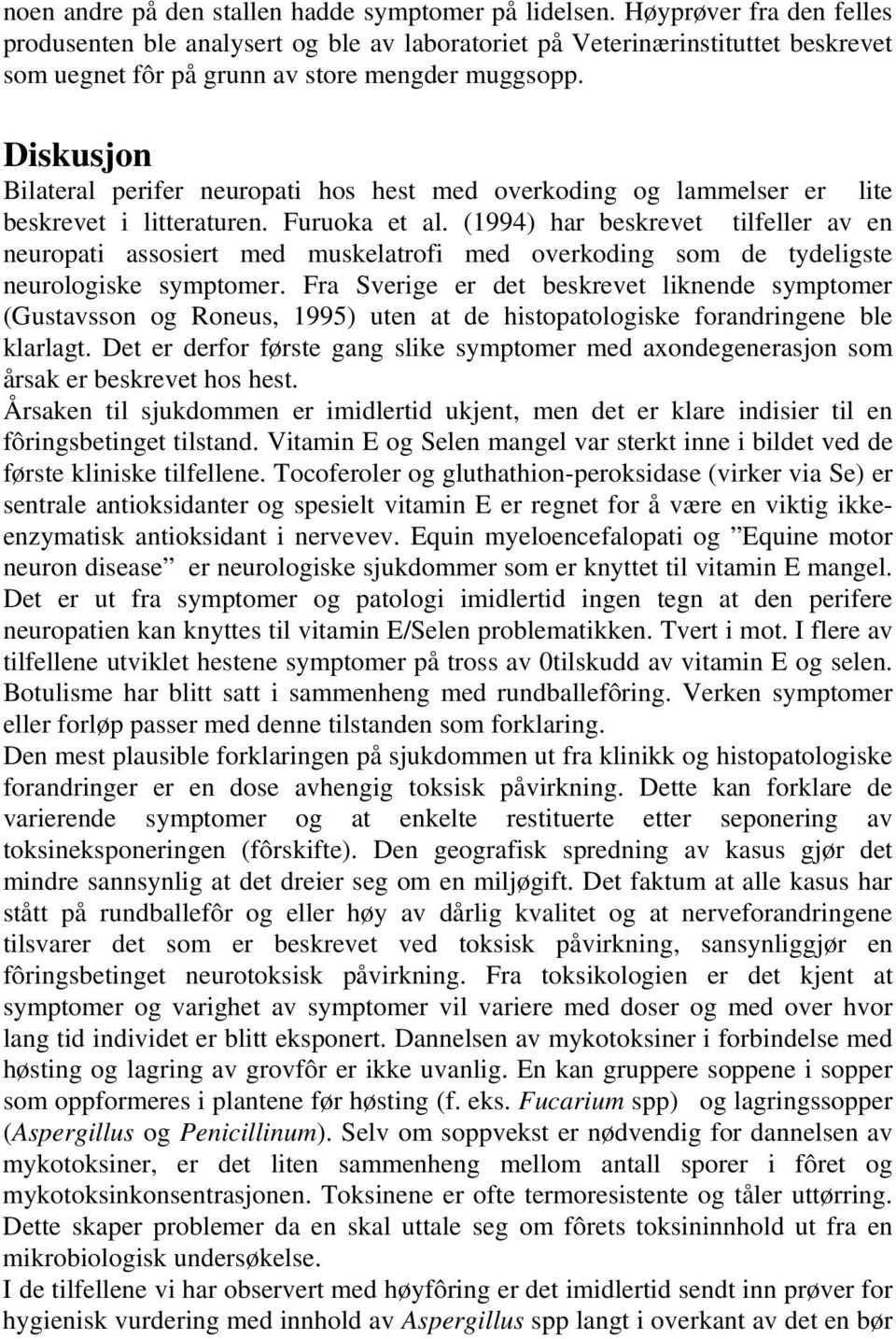 Diskusjon Bilateral perifer neuropati hos hest med overkoding og lammelser er lite beskrevet i litteraturen. Furuoka et al.