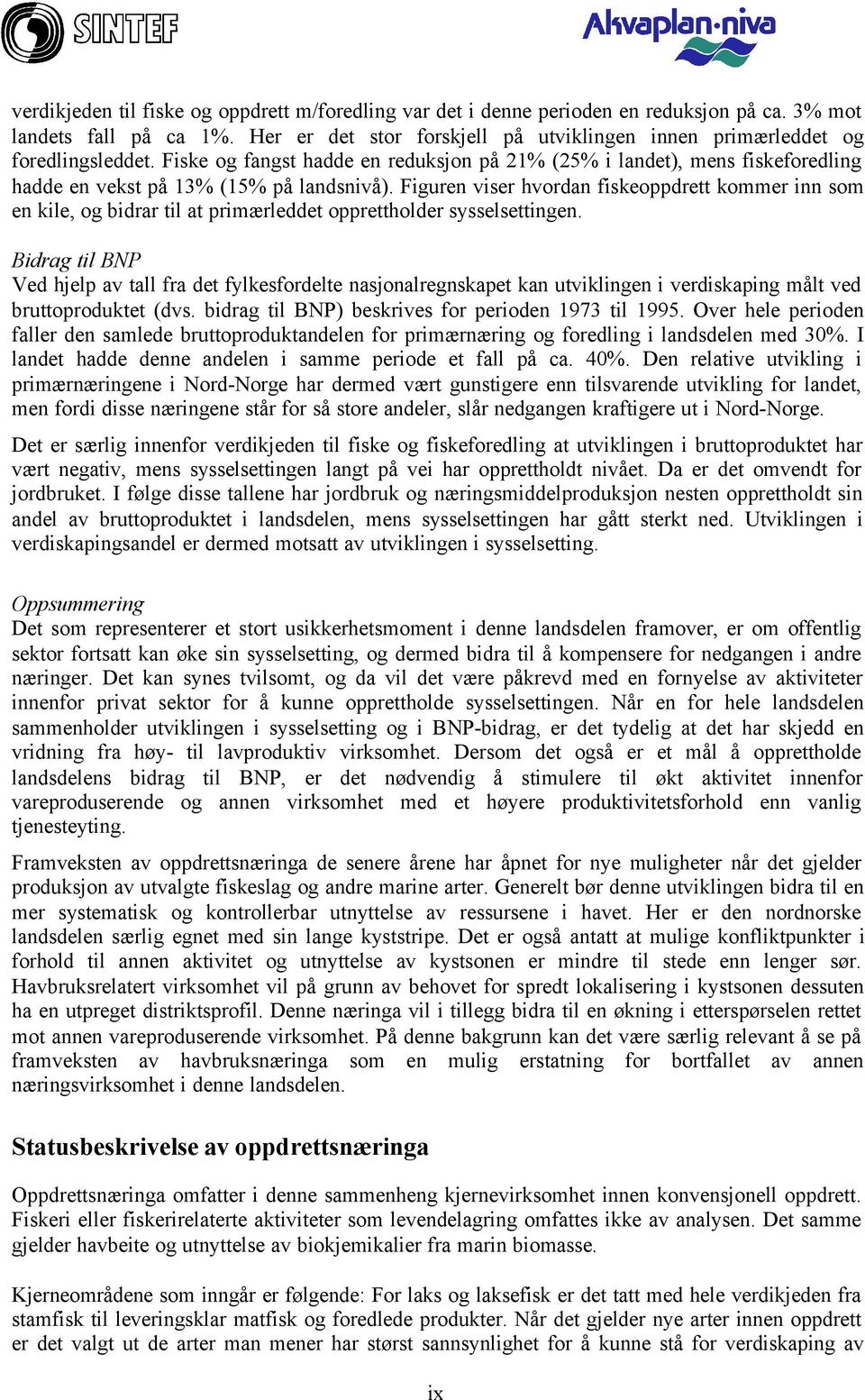 Figuren viser hvordan fiskeoppdrett kommer inn som en kile, og bidrar til at primærleddet opprettholder sysselsettingen.