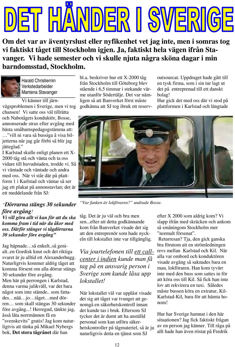 Harald Christiernin Verkstedarbeider Mantena Stavanger Vi känner till järnvägsproblemen i Sverige, men vi tog chansen!