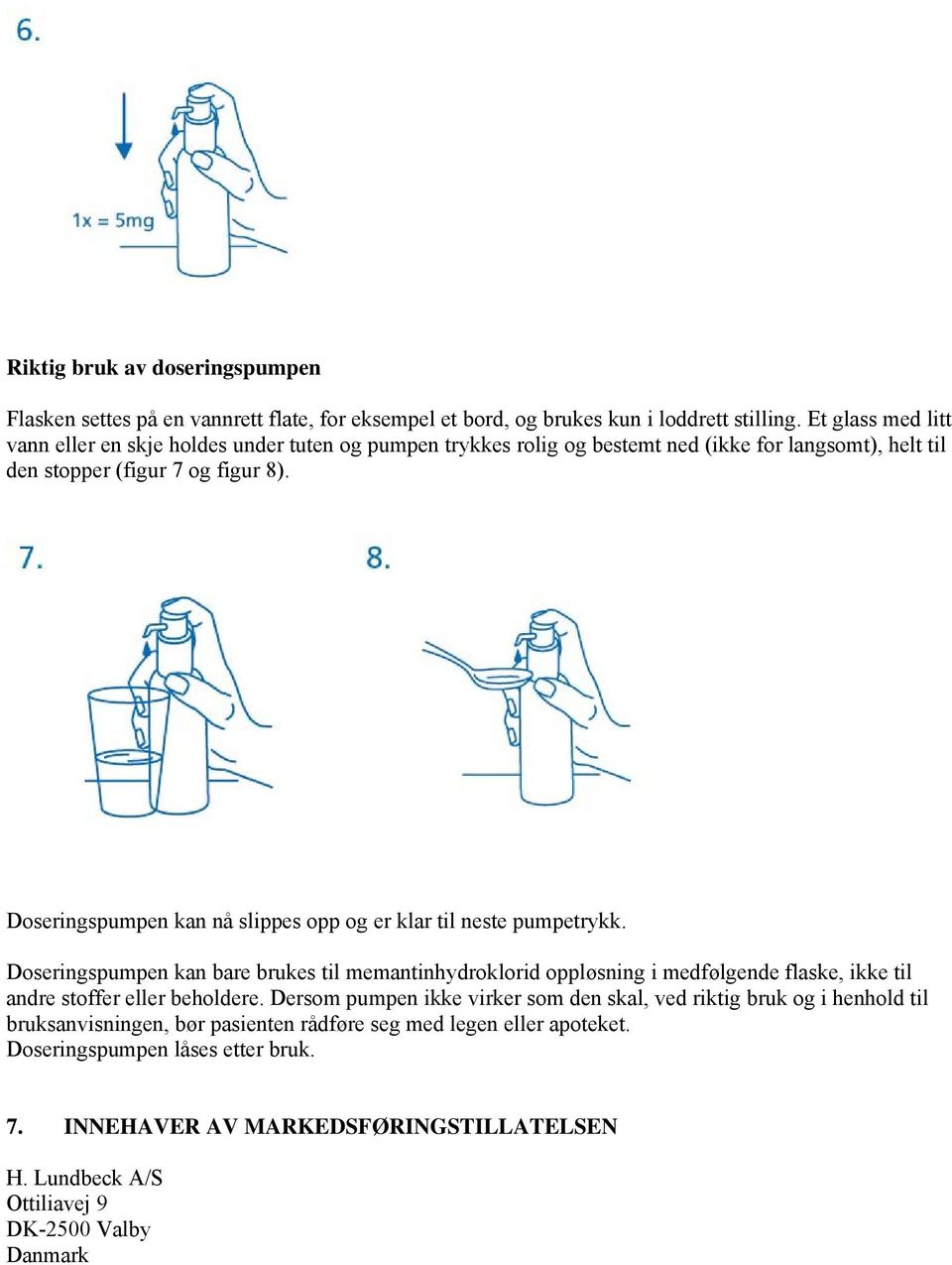 Doseringspumpen kan nå slippes opp og er klar til neste pumpetrykk.