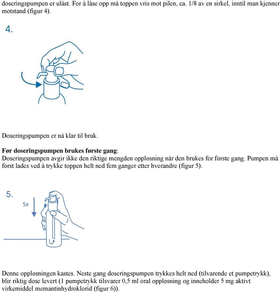 Før doseringspumpen brukes første gang: Doseringspumpen avgir ikke den riktige mengden oppløsning når den brukes for første gang.
