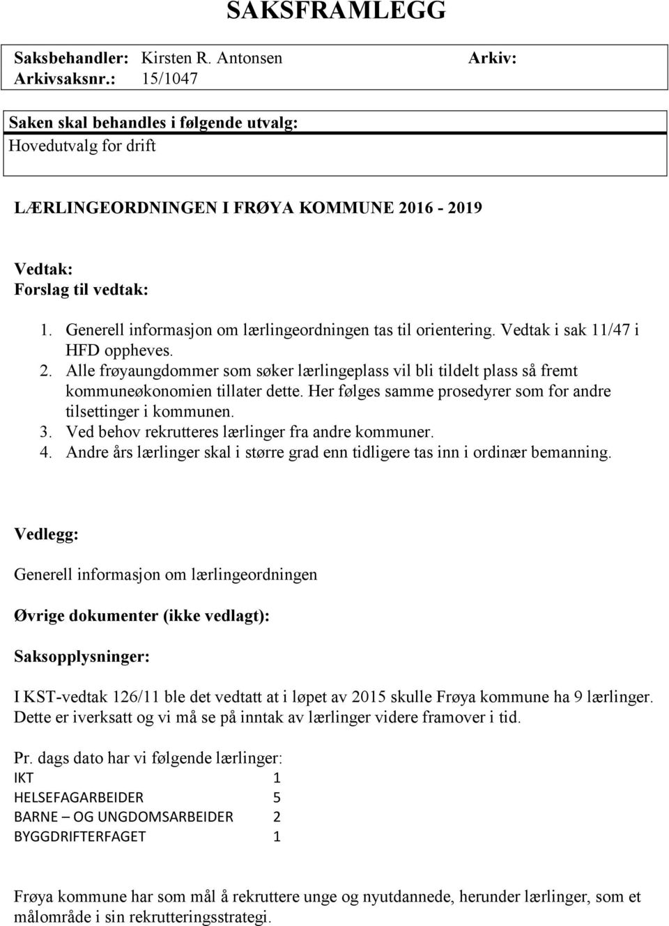 Generell informasjon om lærlingeordningen tas til orientering. Vedtak i sak 11/47 i HFD oppheves. 2.