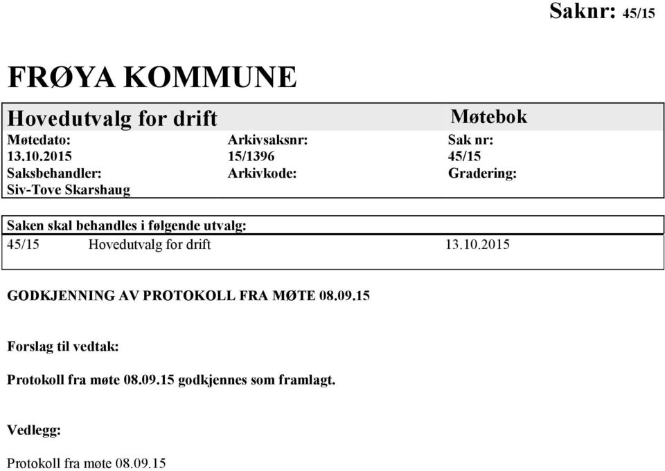 Gradering: Saken skal behandles i følgende utvalg: 45/15 Hovedutvalg for drift 13.10.