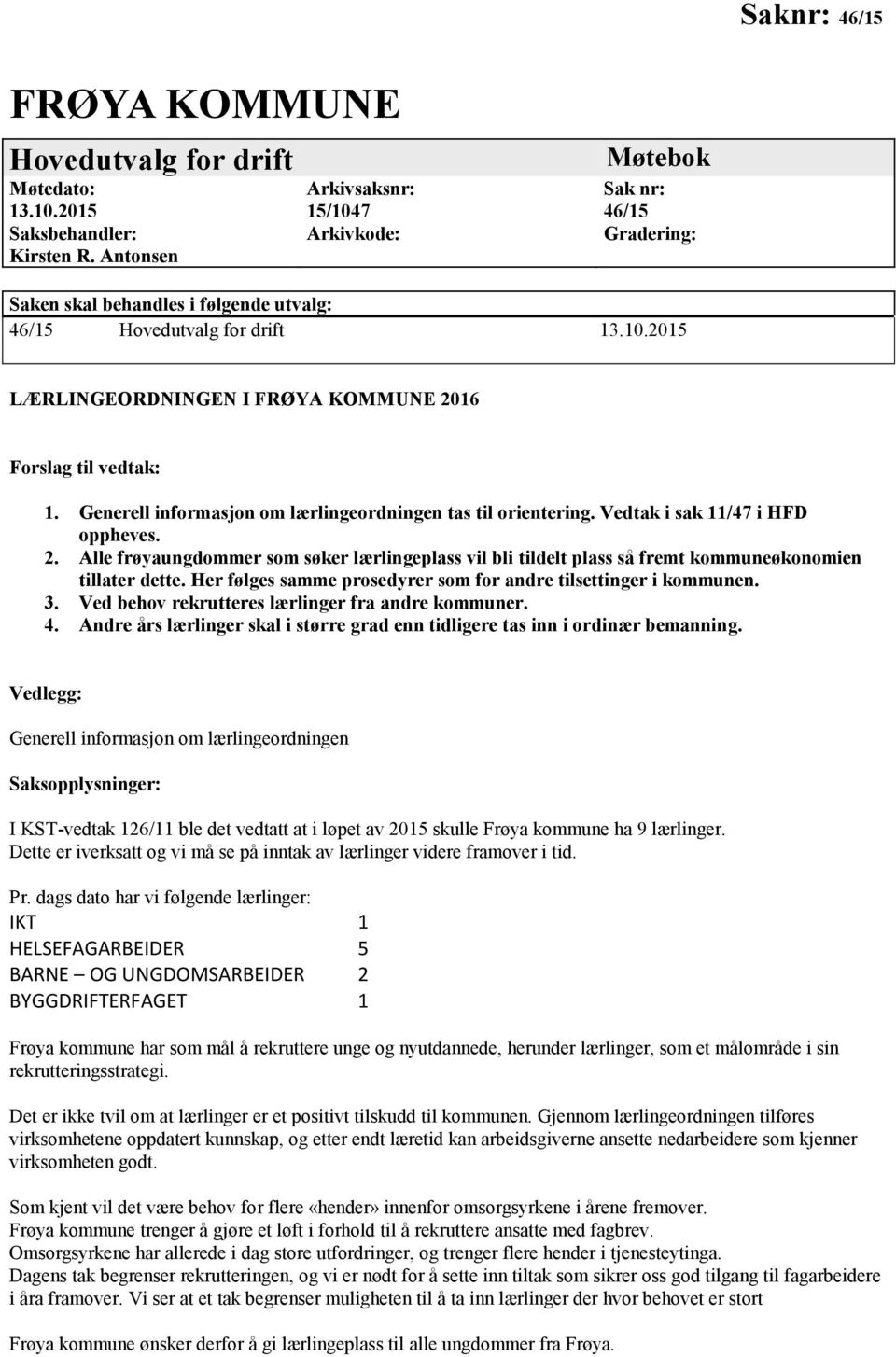 Generell informasjon om lærlingeordningen tas til orientering. Vedtak i sak 11/47 i HFD oppheves. 2.