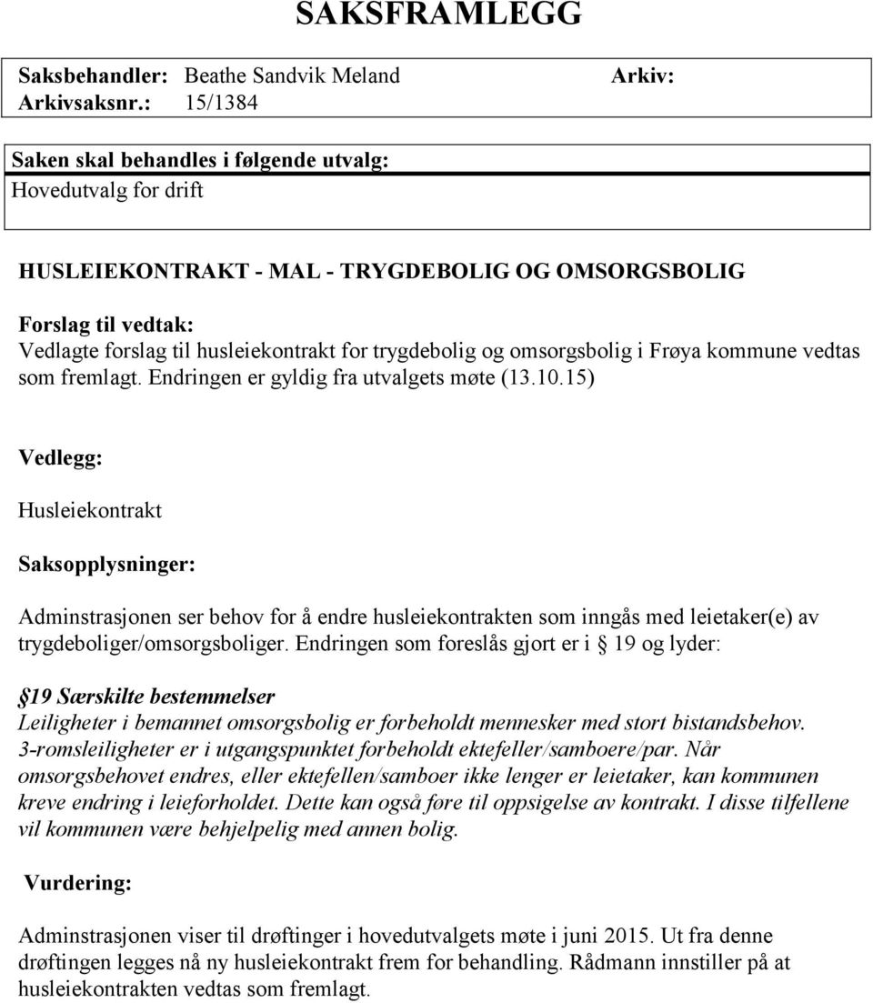 trygdebolig og omsorgsbolig i Frøya kommune vedtas som fremlagt. Endringen er gyldig fra utvalgets møte (13.10.