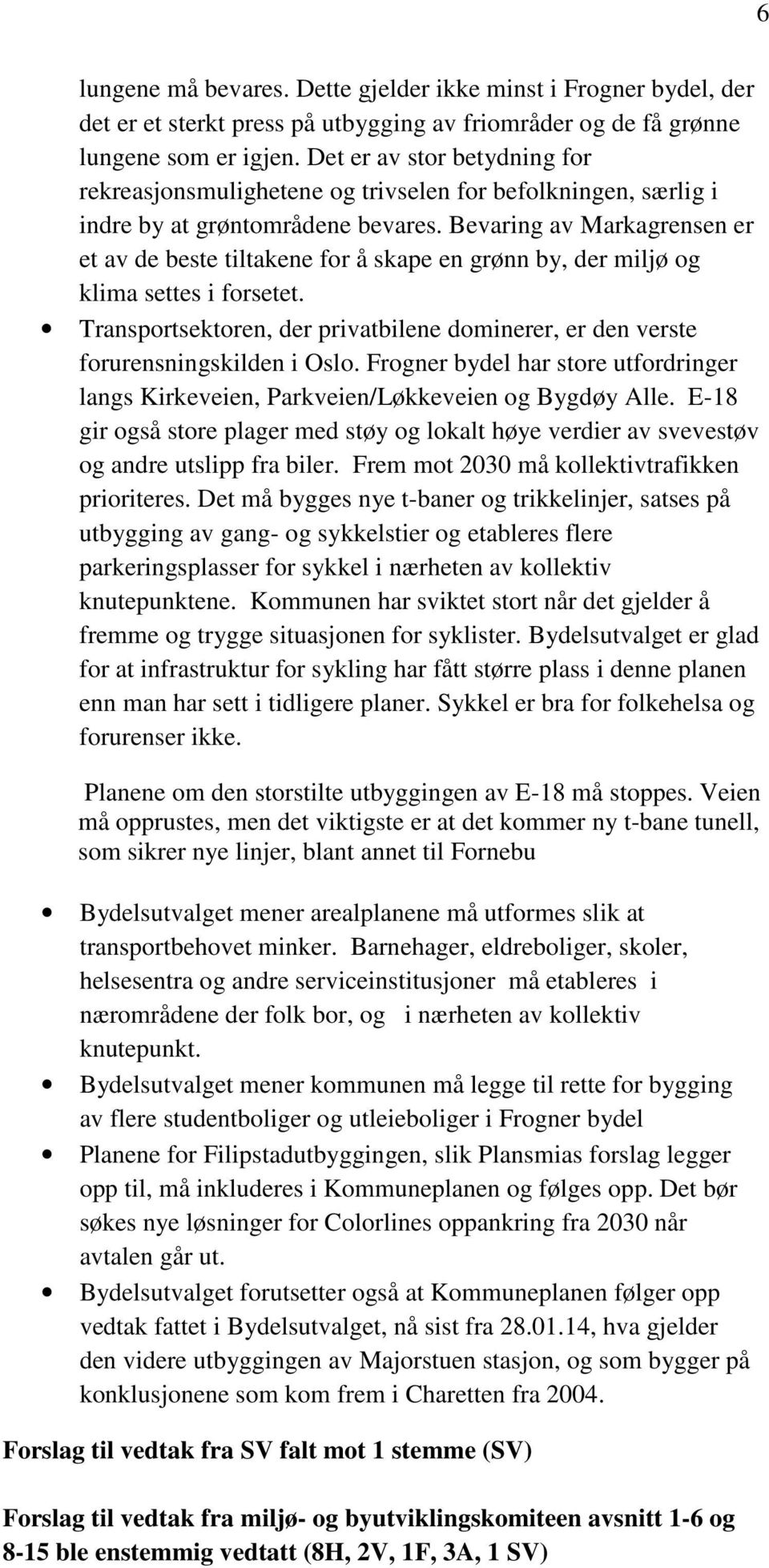 Bevaring av Markagrensen er et av de beste tiltakene for å skape en grønn by, der miljø og klima settes i forsetet.