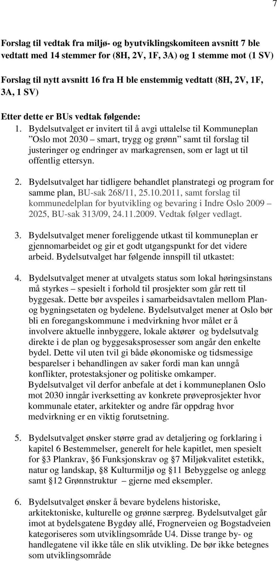 Bydelsutvalget er invitert til å avgi uttalelse til Kommuneplan Oslo mot 2030 smart, trygg og grønn samt til forslag til justeringer og endringer av markagrensen, som er lagt ut til offentlig