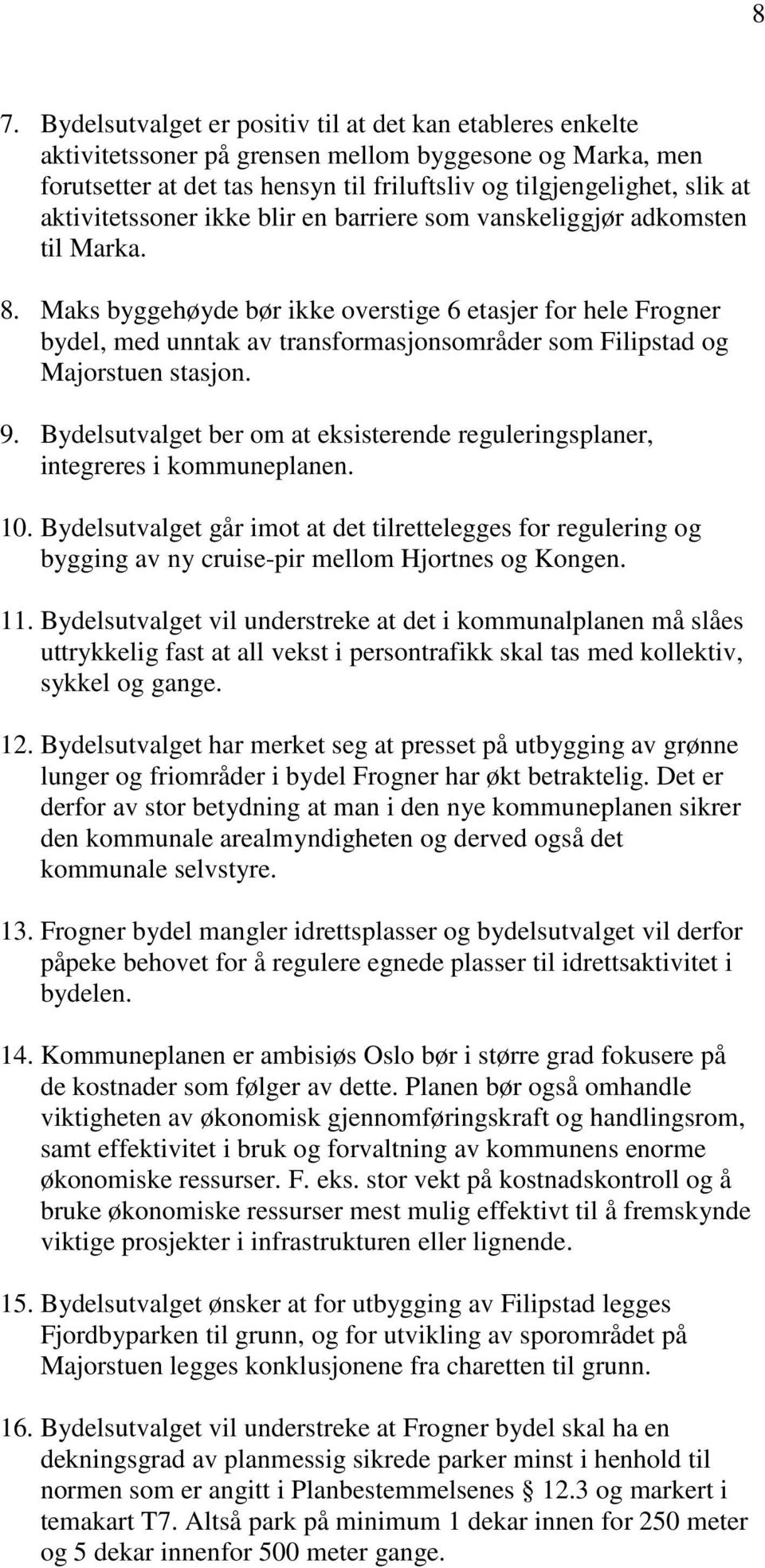 Maks byggehøyde bør ikke overstige 6 etasjer for hele Frogner bydel, med unntak av transformasjonsområder som Filipstad og Majorstuen stasjon. 9.