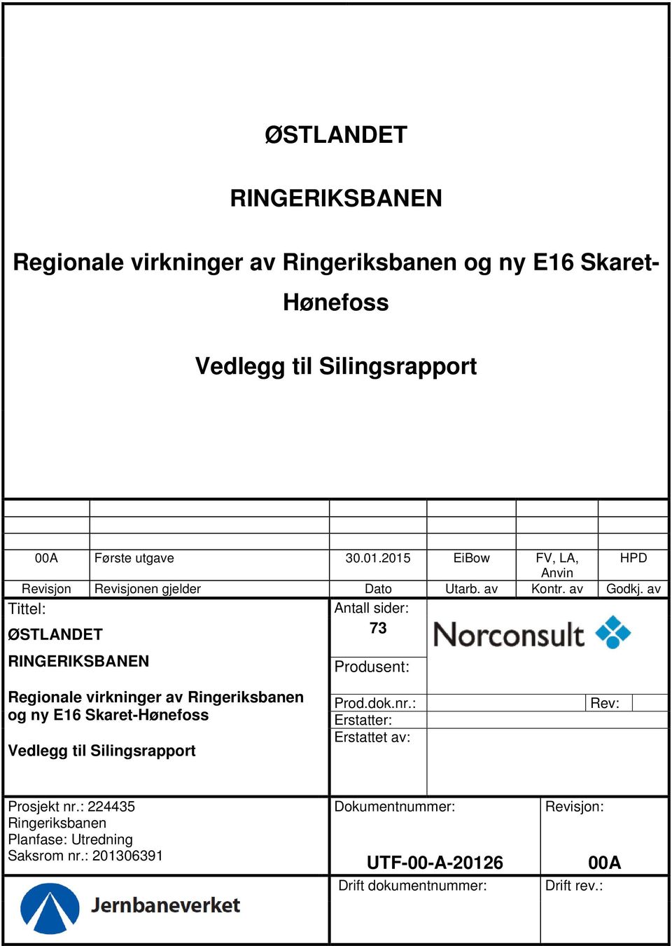 av Tittel: Antall sider: ØSTLANDET 73 RINGERIKSBANEN Produsent: Regionale virkninger av Ringeriksbanen og ny E16 Skaret-Hønefoss Vedlegg til