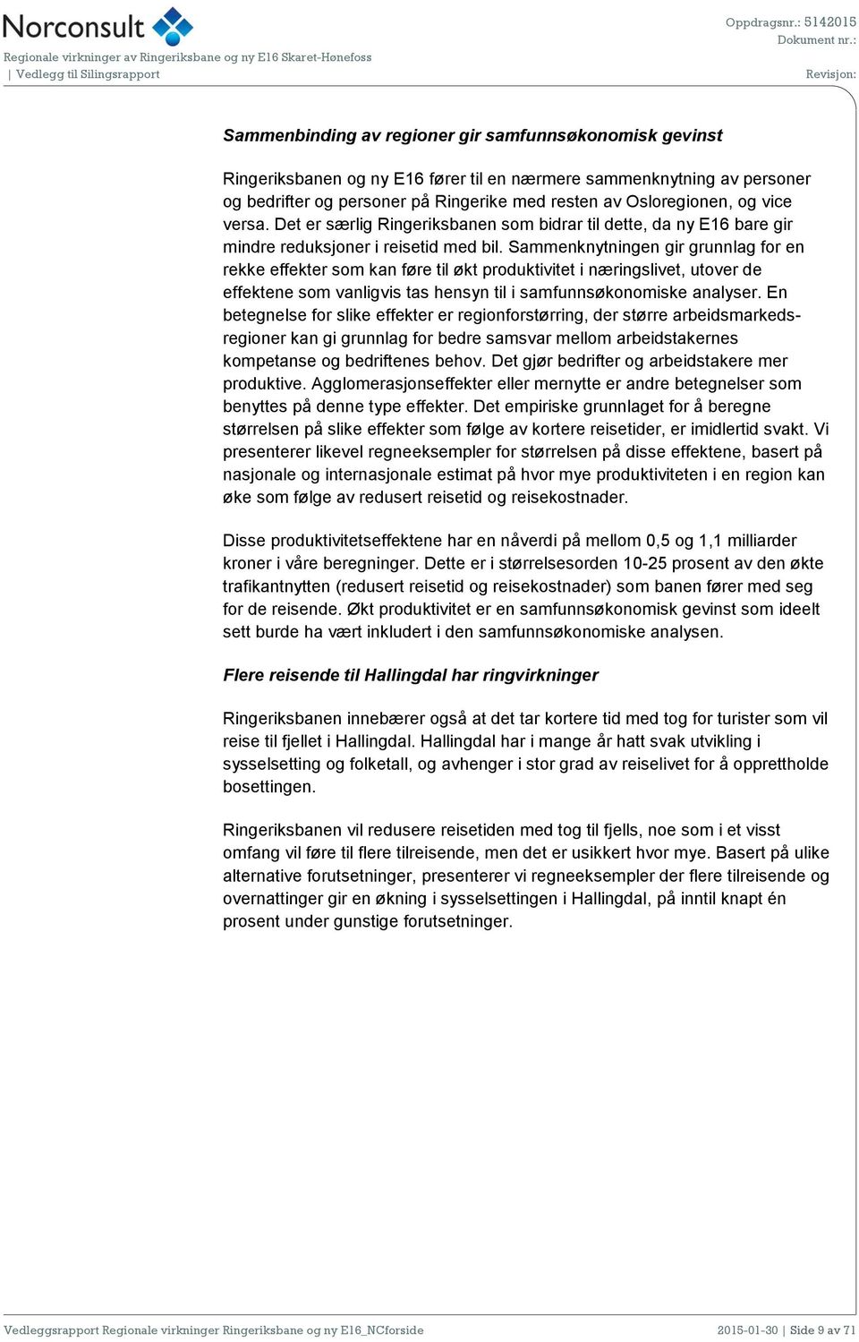 Sammenknytningen gir grunnlag for en rekke effekter som kan føre til økt produktivitet i næringslivet, utover de effektene som vanligvis tas hensyn til i samfunnsøkonomiske analyser.