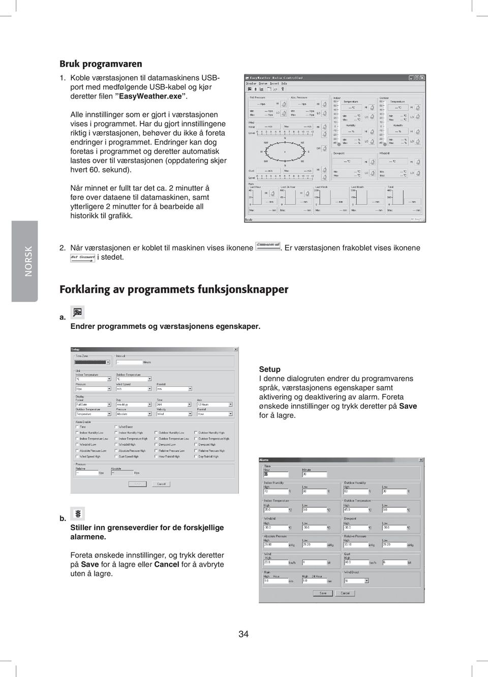 Endringer kan dog foretas i programmet og deretter automatisk lastes over til værstasjonen (oppdatering skjer hvert 60. sekund). Når minnet er fullt tar det ca.