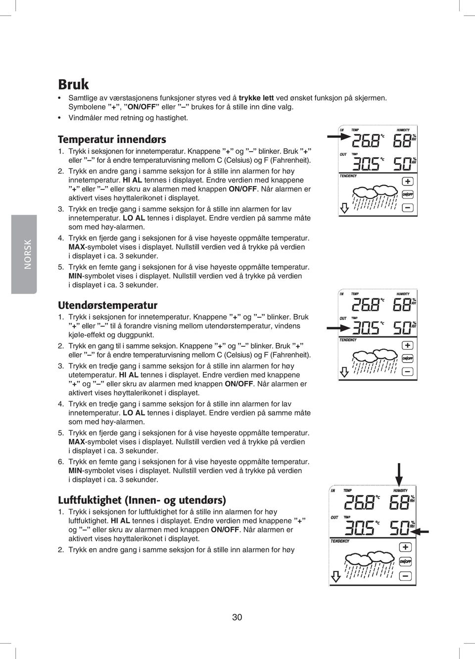 Trykk en andre gang i samme seksjon for å stille inn alarmen for høy innetemperatur. HI AL tennes i displayet. Endre verdien med knappene + eller eller skru av alarmen med knappen ON/OFF.