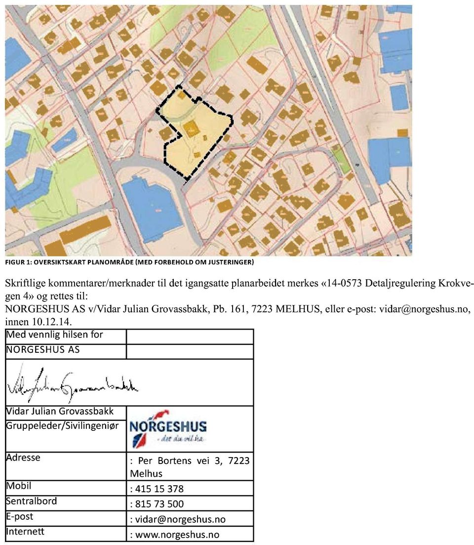 161, 7223 MELHUS, eller e-post: vidar@norgeshus.no, innen 10.12.14.