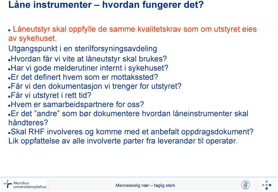 Er det definert hvem som er mottakssted? Får vi den dokumentasjon vi trenger for utstyret? Får vi utstyret i rett tid? Hvem er samarbeidspartnere for oss?