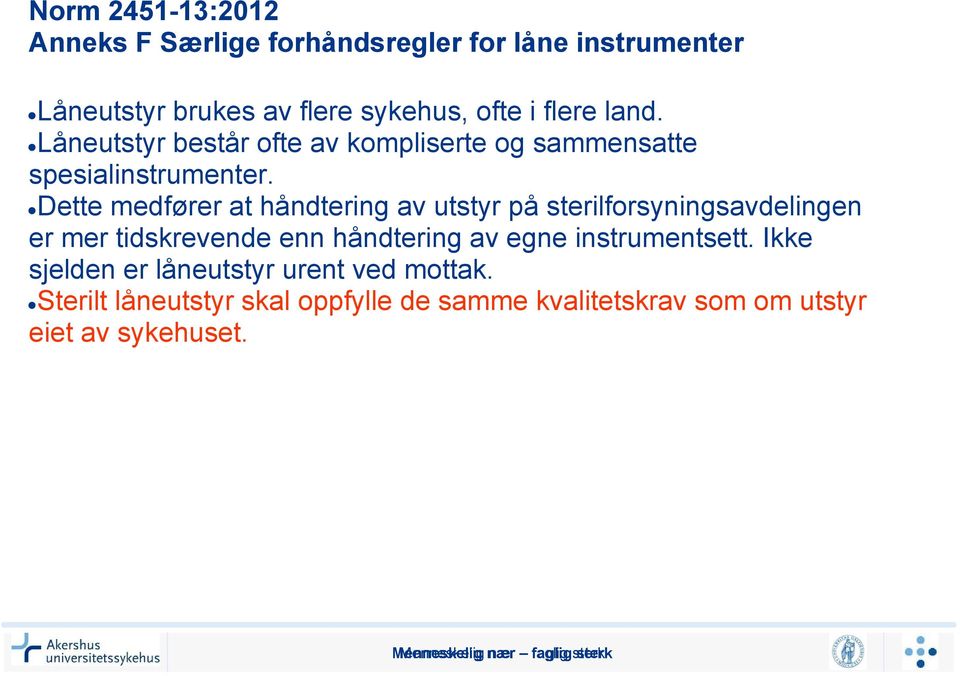 Dette medfører at håndtering av utstyr på sterilforsyningsavdelingen er mer tidskrevende enn håndtering av egne