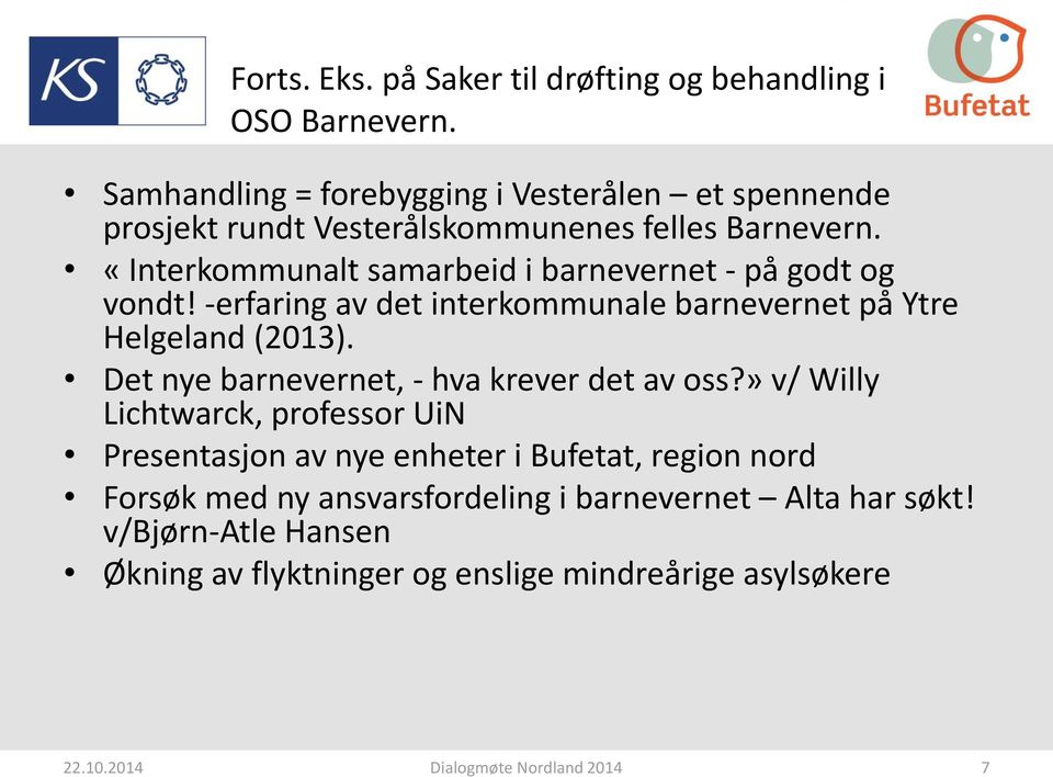 «Interkommunalt samarbeid i barnevernet - på godt og vondt! -erfaring av det interkommunale barnevernet på Ytre Helgeland (2013).