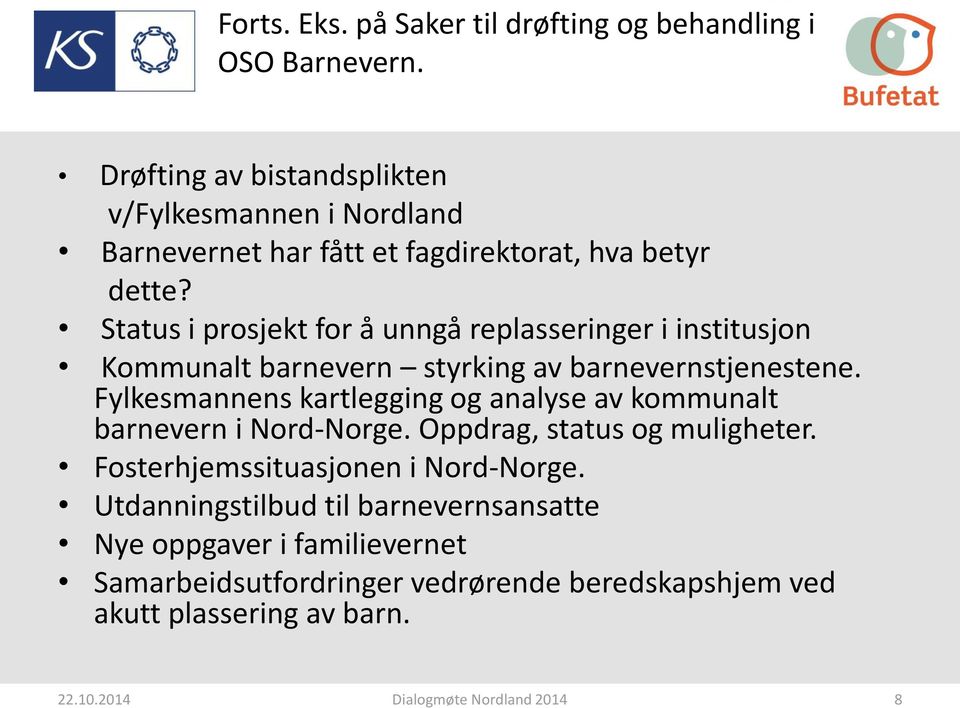 Status i prosjekt for å unngå replasseringer i institusjon Kommunalt barnevern styrking av barnevernstjenestene.