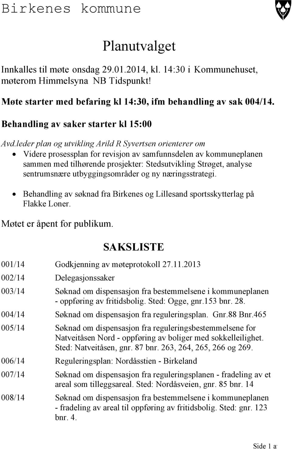 leder plan og utvikling Arild R Syvertsen orienterer om Videre prosessplan for revisjon av samfunnsdelen av kommuneplanen sammen med tilhørende prosjekter: Stedsutvikling Strøget, analyse