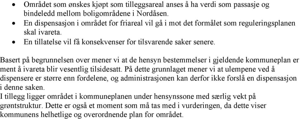 Basert på begrunnelsen over mener vi at de hensyn bestemmelser i gjeldende kommuneplan er ment å ivareta blir vesentlig tilsidesatt.