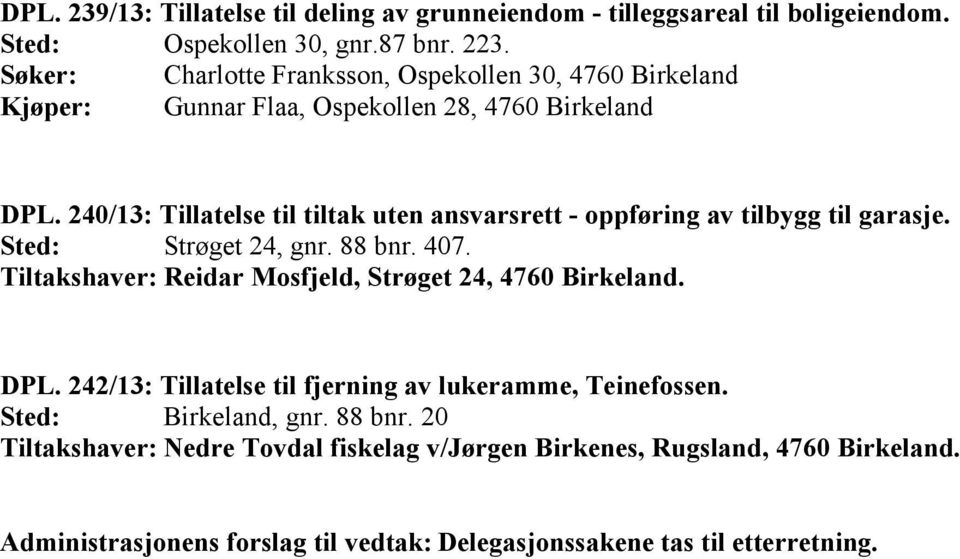 240/13: Tillatelse til tiltak uten ansvarsrett - oppføring av tilbygg til garasje. Sted: Strøget 24, gnr. 88 bnr. 407.