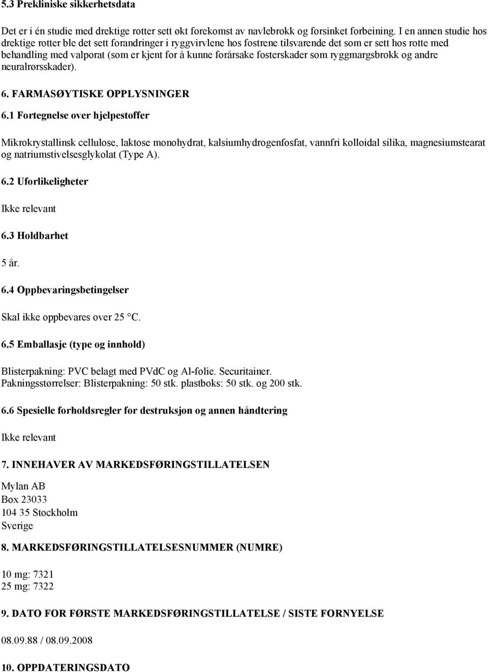 fosterskader som ryggmargsbrokk og andre neuralrørsskader). 6. FARMASØYTISKE OPPLYSNINGER 6.