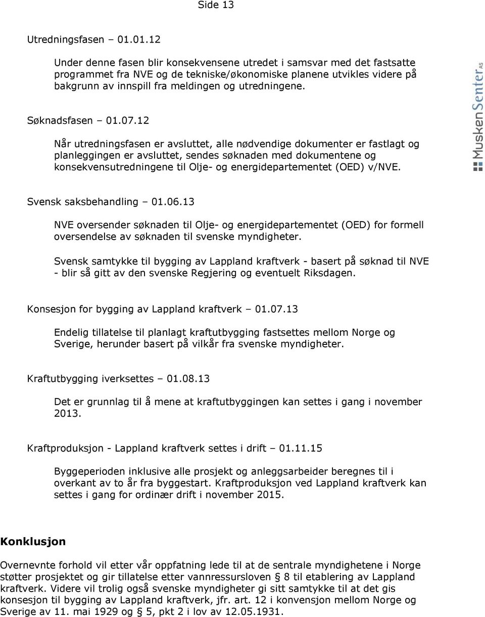 utredningene. Søknadsfasen 01.07.