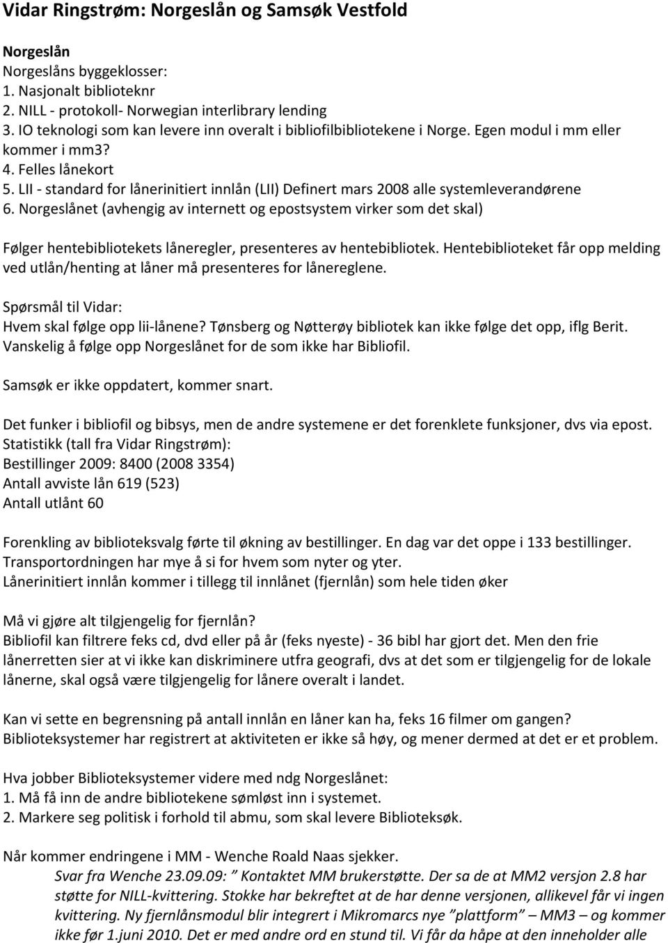 LII standard for lånerinitiert innlån (LII) Definert mars 2008 alle systemleverandørene 6.