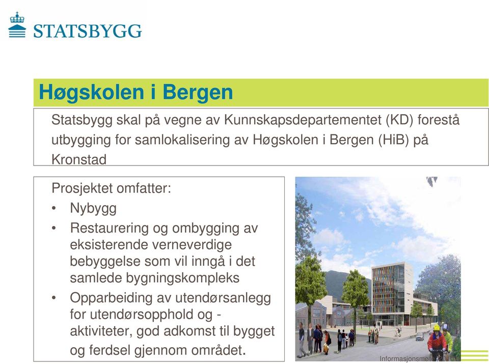 ombygging av eksisterende verneverdige bebyggelse som vil inngå i det samlede bygningskompleks