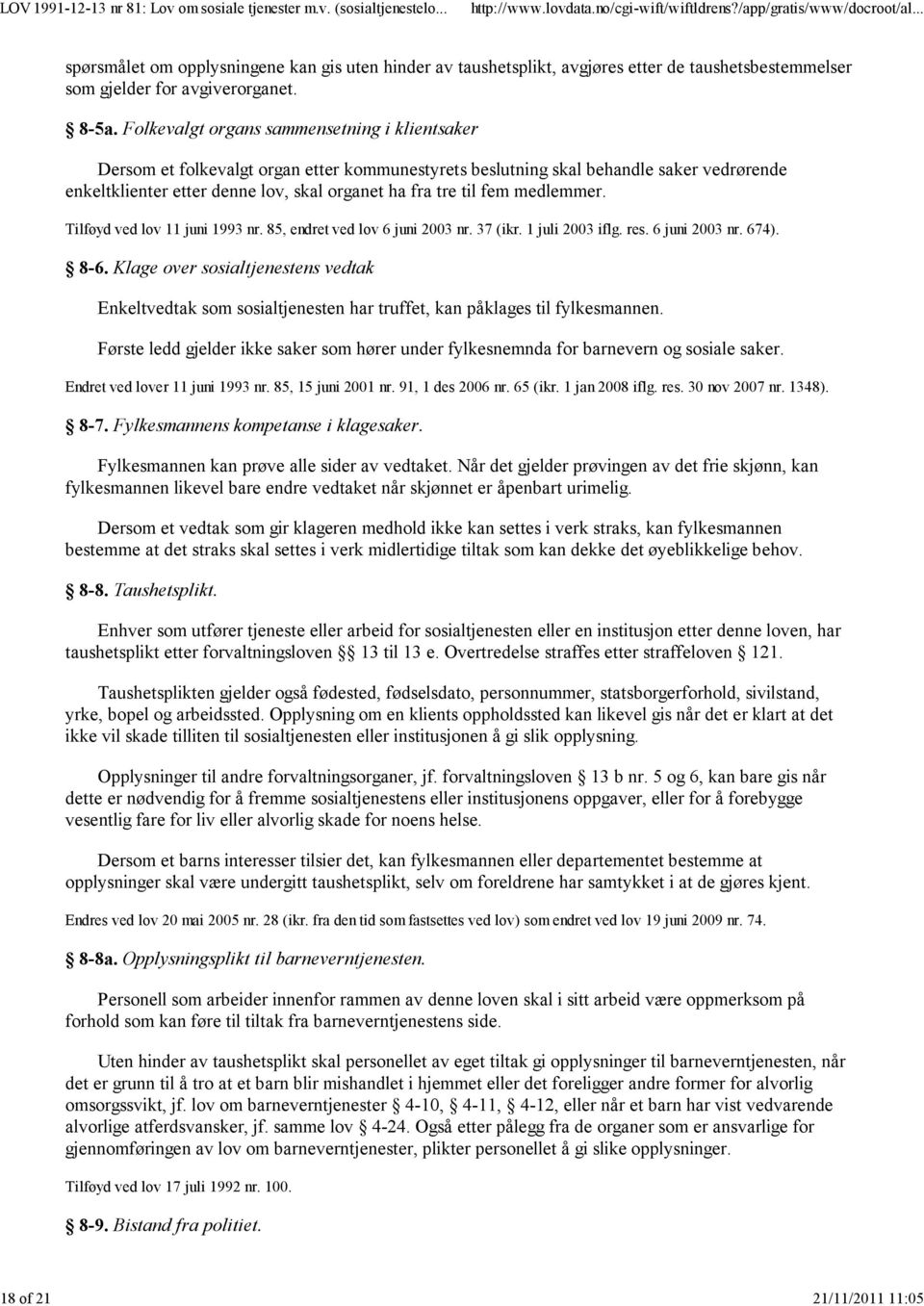 medlemmer. Tilføyd ved lov 11 juni 1993 nr. 85, endret ved lov 6 juni 2003 nr. 37 (ikr. 1 juli 2003 iflg. res. 6 juni 2003 nr. 674). 8-6.