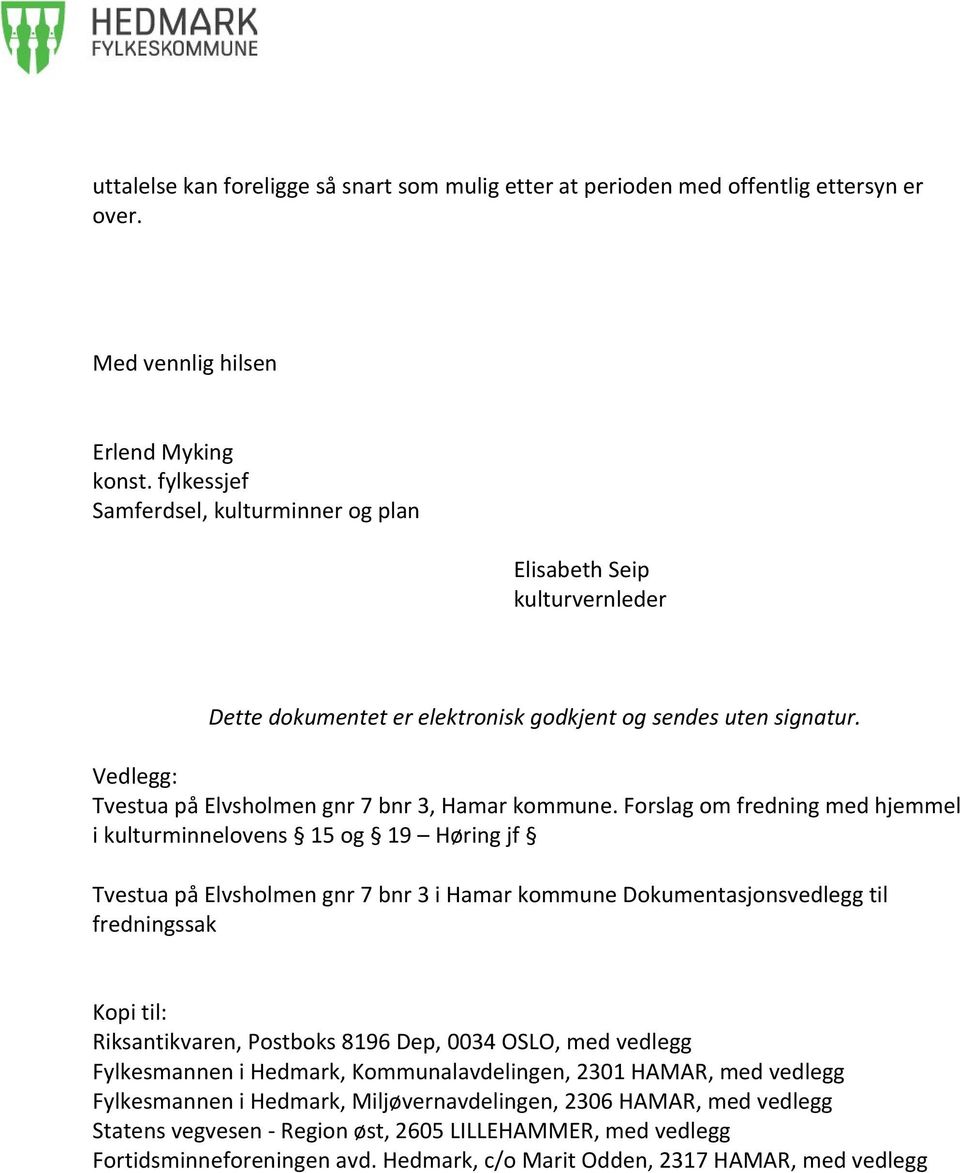 Forslag om fredning med hjemmel i kulturminnelovens 15 og 19 Høring jf Tvestua på Elvsholmen gnr 7 bnr 3 i Hamar kommune Dokumentasjonsvedlegg til fredningssak Kopi til: Riksantikvaren, Postboks 8196