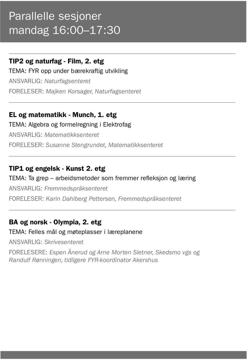 etg TEMA: Algebra og formelregning i Elektrofag ANSVARLIG: Matematikksenteret FORELESER: Susanne Stengrundet, Matematikksenteret TIP1 og engelsk - Kunst 2.