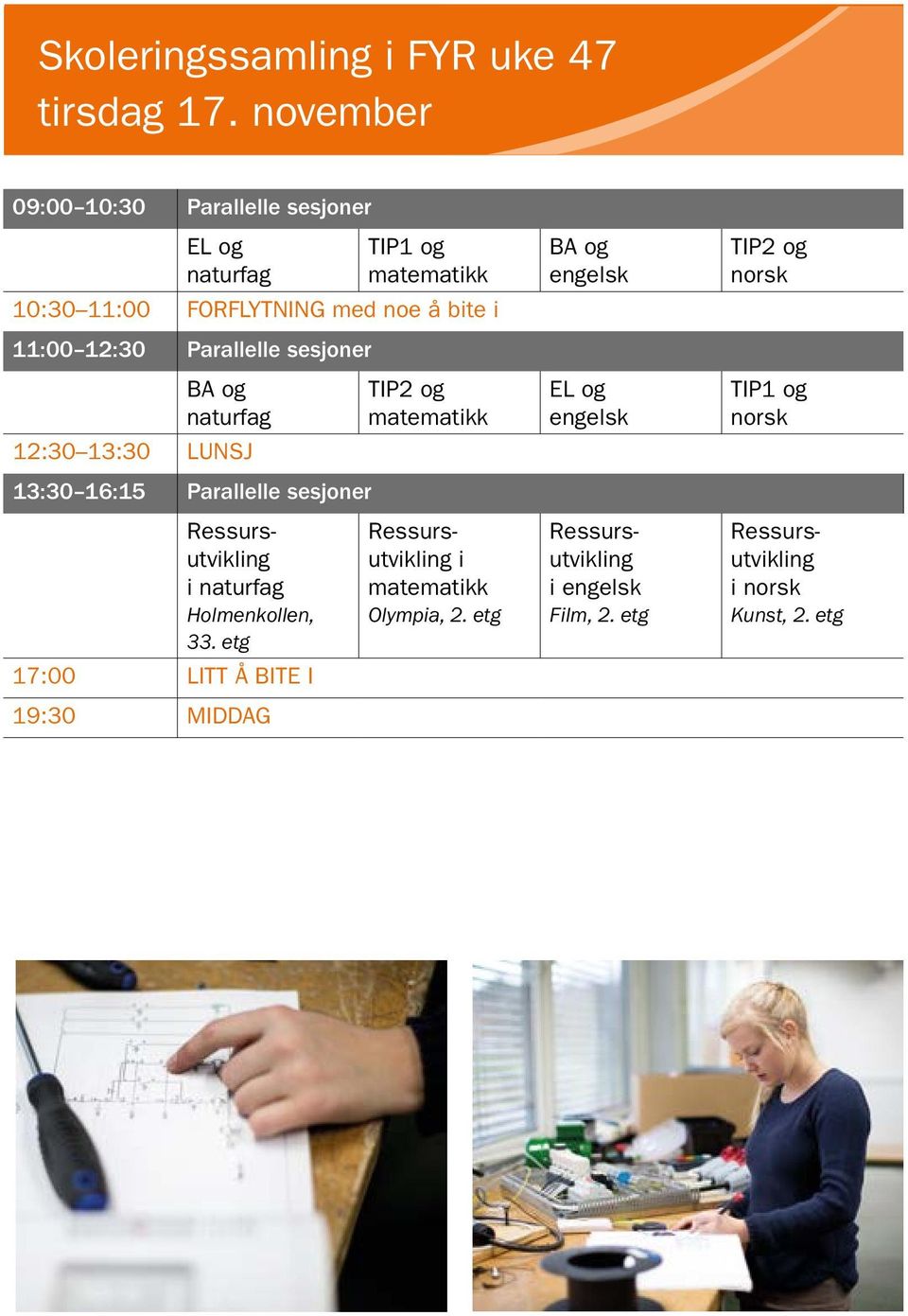 Parallelle sesjoner BA og naturfag 12:30 13:30 LUNSJ 13:30 16:15 Parallelle sesjoner Ressursutvikling i naturfag Holmenkollen, 33.