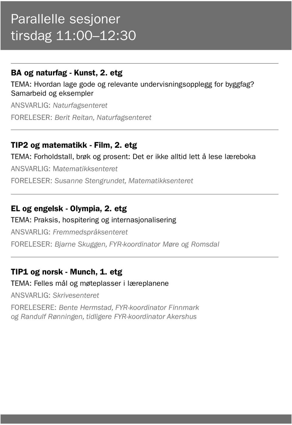 etg TEMA: Forholdstall, brøk og prosent: Det er ikke alltid lett å lese læreboka ANSVARLIG: Matematikksenteret FORELESER: Susanne Stengrundet, Matematikksenteret EL og engelsk - Olympia, 2.