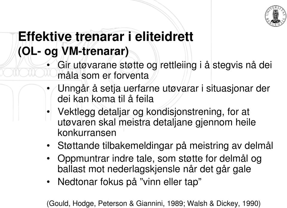 detaljane gjennom heile konkurransen Støttande tilbakemeldingar på meistring av delmål Oppmuntrar indre tale, som støtte for delmål og