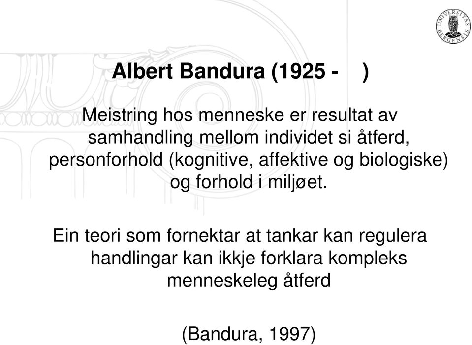 affektive og biologiske) og forhold i miljøet.