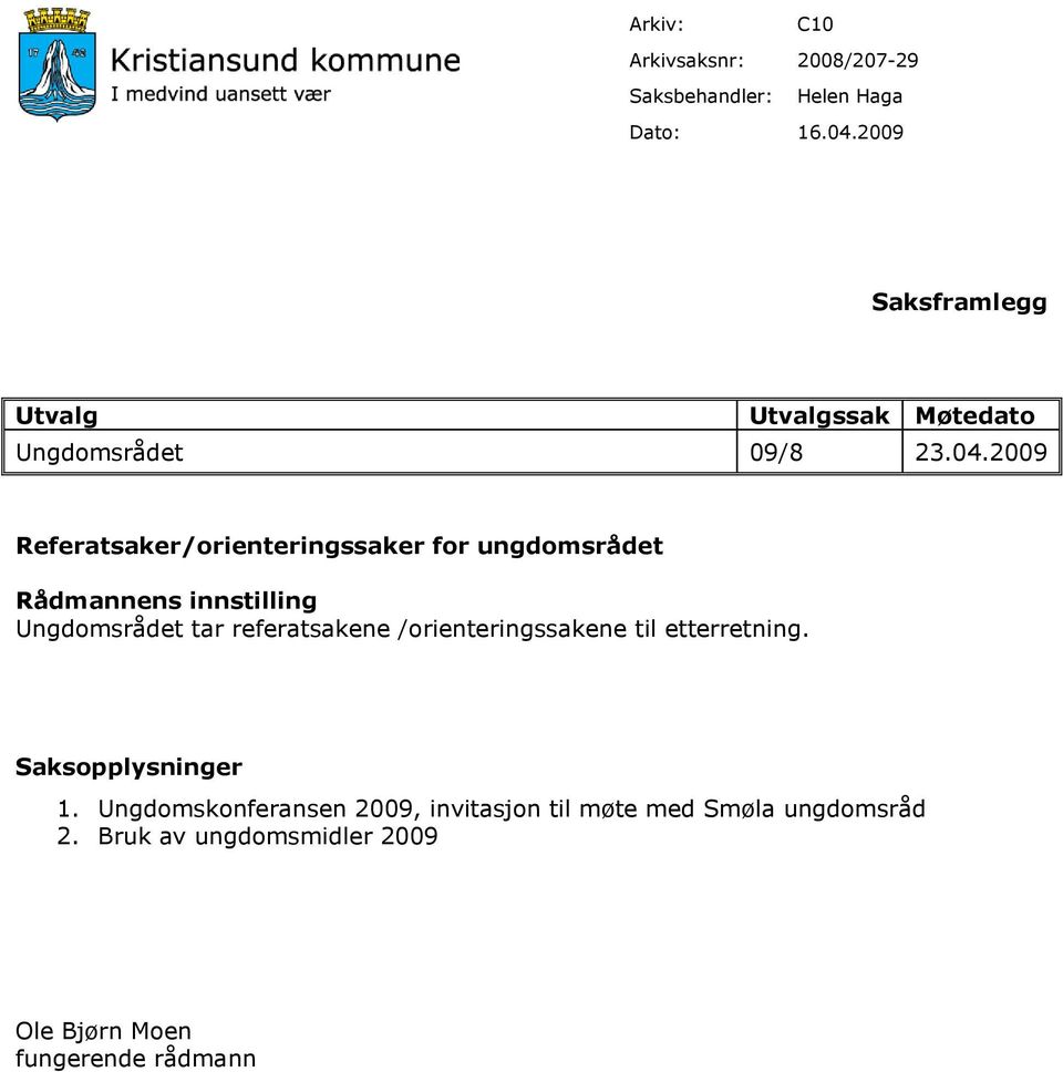 2009 Referatsaker/orienteringssaker for ungdomsrådet Rådmannens innstilling Ungdomsrådet tar referatsakene