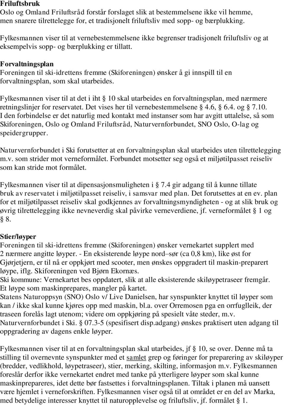 Forvaltningsplan Foreningen til ski-idrettens fremme (Skiforeningen) ønsker å gi innspill til en forvaltningsplan, som skal utarbeides.