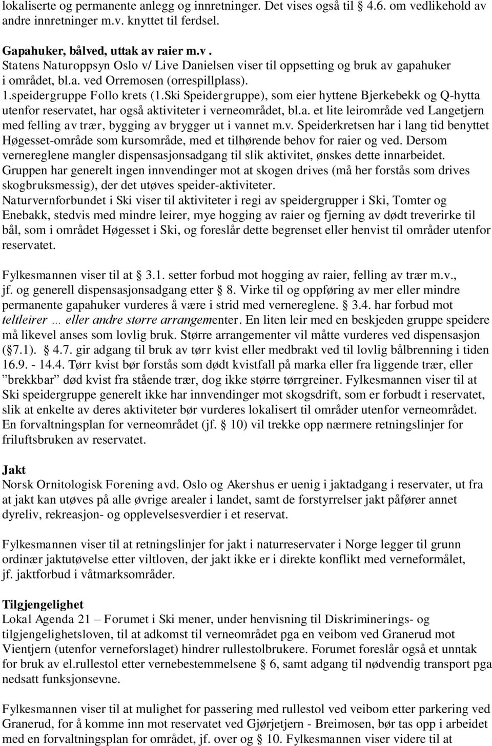 v. Speiderkretsen har i lang tid benyttet Høgesset-område som kursområde, med et tilhørende behov for raier og ved.