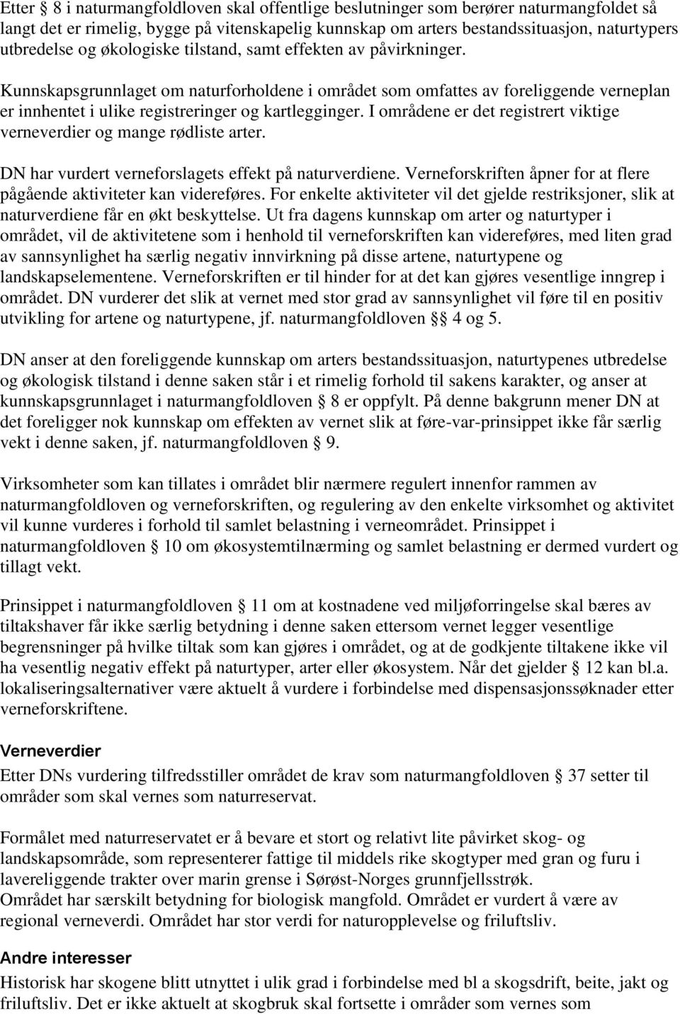 I områdene er det registrert viktige verneverdier og mange rødliste arter. DN har vurdert verneforslagets effekt på naturverdiene.