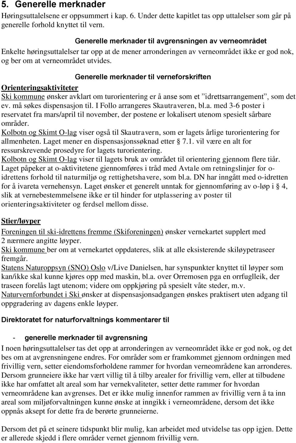 Generelle merknader til verneforskriften Orienteringsaktiviteter Ski kommune ønsker avklart om turorientering er å anse som et idrettsarrangement, som det ev. må søkes dispensasjon til.