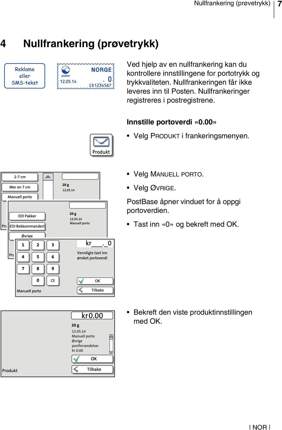 Nullfrankeringer registreres i postregistrene. Innstille portoverdi «0.00» Velg PRODUKT i frankeringsmenyen.