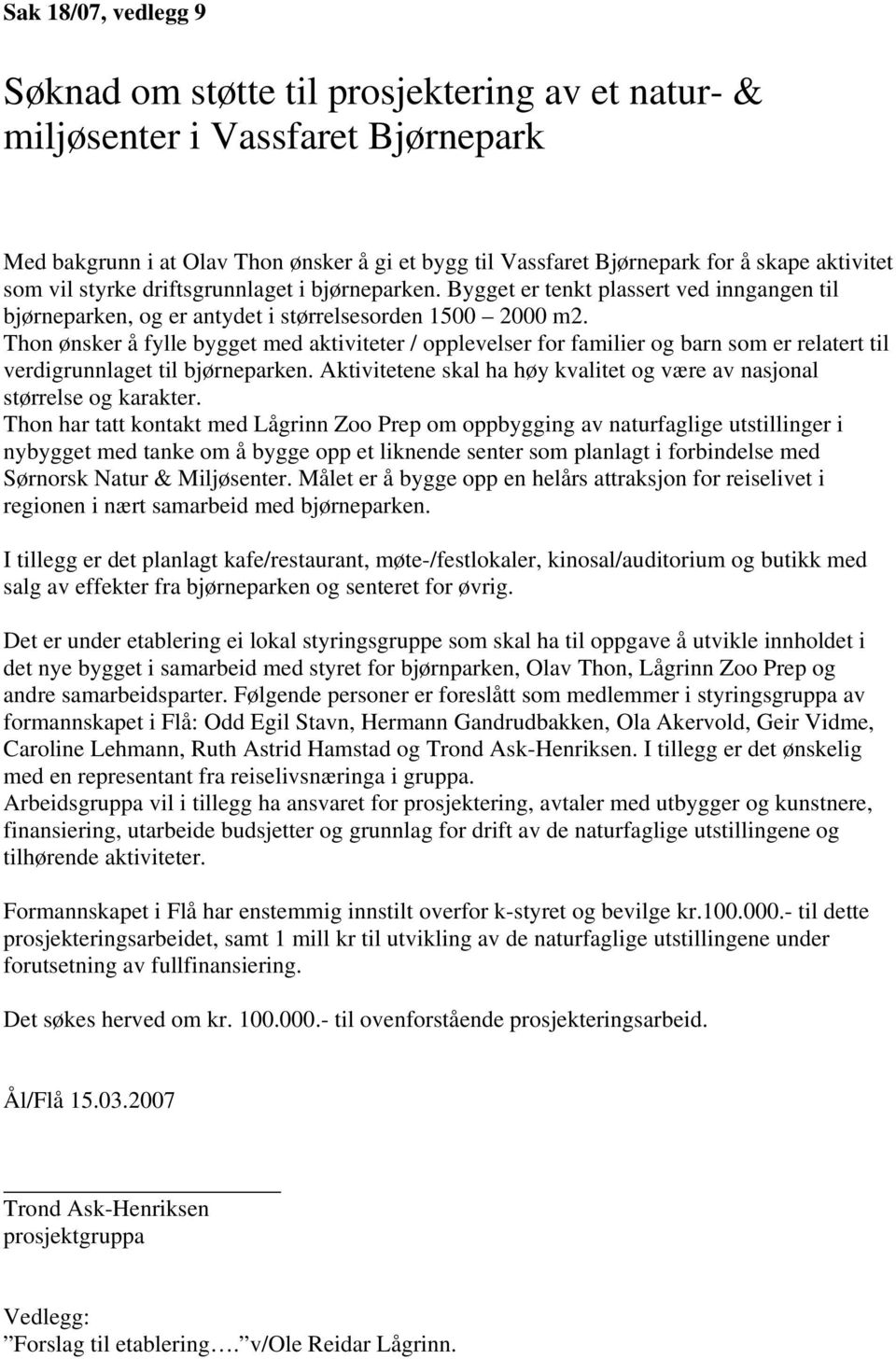 Thon ønsker å fylle bygget med aktiviteter / opplevelser for familier og barn som er relatert til verdigrunnlaget til bjørneparken.