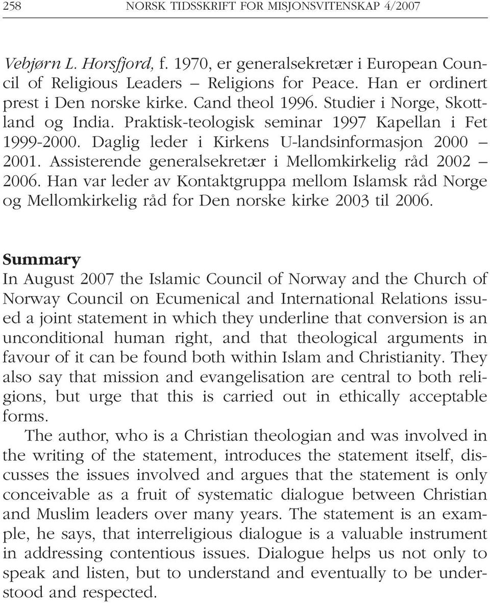 Daglig leder i Kirkens U-landsinformasjon 2000 2001. Assisterende generalsekretær i Mellomkirkelig råd 2002 2006.