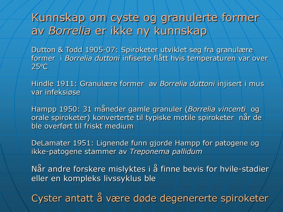 vincenti og orale spiroketer) konverterte til typiske motile spiroketer når de ble overført til friskt medium DeLamater 1951: Lignende funn gjorde Hampp for patogene og