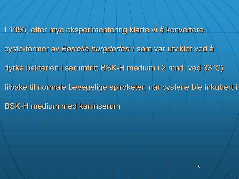 bakterien i serumfritt BSK-H medium i 2 mnd.