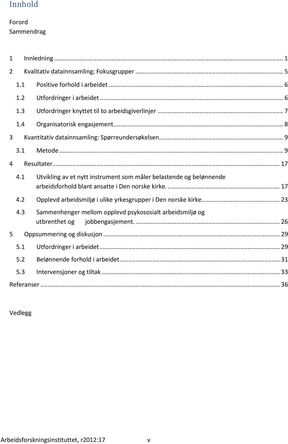 1 Utvikling av et nytt instrument som måler og belønnende arbeidsforhold blant ansatte i Den norske kirke.... 17 4.2 Opplevd arbeidsmiljø i ulike yrkesgrupper i Den norske kirke.... 23 4.