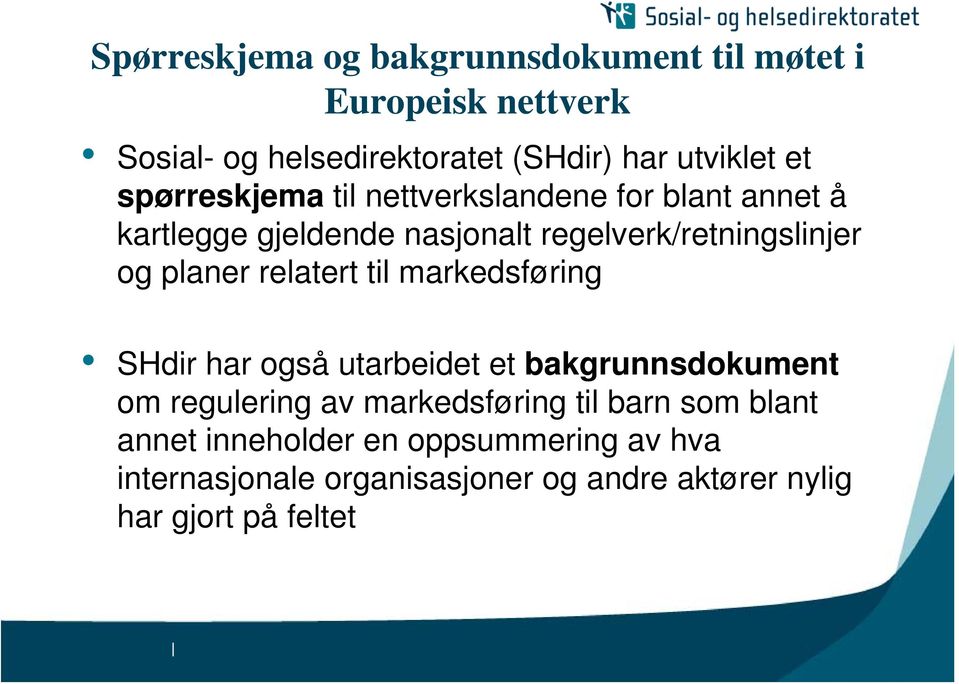 relatert til markedsføring SHdir har også utarbeidet et bakgrunnsdokument om regulering av markedsføring til barn som